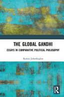 The global Gandhi : essays in comparative political philosophy /