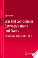 War and Compromise Between Nations and States : Political Issues Under Debate - Vol. 4 /
