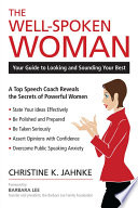 The well-spoken woman : your guide to looking and sounding your best /