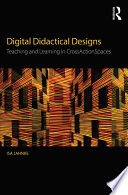 Digital didactical designs : teaching and learning in CrossActionSpaces /