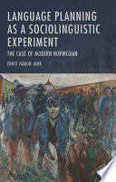 Language planning as a sociolinguistic experiment : the case of modern Norwegian /