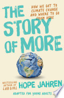 The story of more : how we got to climate change and where to go from here : adapted for young adults /