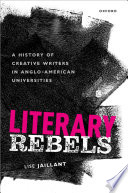 Literary rebels : a history of creative writers in Anglo-American universities /