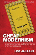 Cheap modernism : expanding markets, publishers' series and the avant-garde /