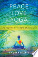 Peace, love, yoga : the politics of global spirituality /