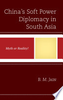 China's soft power diplomacy in South Asia : myth or reality? /