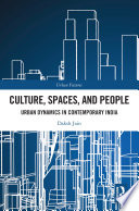 Culture, spaces, and people : urban dynamics in contemporary India /