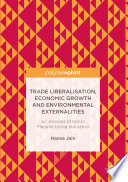 Trade liberalisation, economic growth and environmental externalities : an analysis of Indian manufacturing industries /