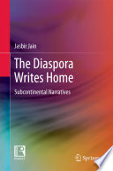 The diaspora writes home : subcontinental narratives /