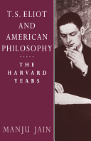 T.S. Eliot and American philosophy : the Harvard years /