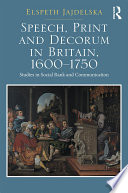 Speech, print and decorum in Britain, 1600-1750 : studies in social rank and communication /