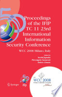 Proceedings of The Ifip Tc 11 23rd International Information Security Conference : IFIP 20th World Computer Congress, IFIP SEC08, September 7-10, 2008, Milano, Italy.