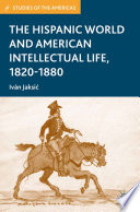 The Hispanic World and American Intellectual Life, 1820-1880 /