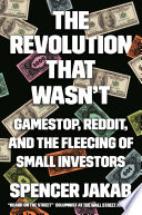 The revolution that wasn't : Gamestop, Reddit, and the fleecing of small investors /