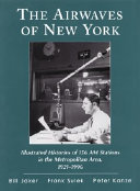 The airwaves of New York : illustrated histories of 156 AM stations in the Metropolitan Area, 1921-1996 /
