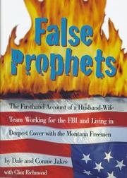 False prophets : the firsthand account of a husband-wife team working for the FBI and living in deepest cover with the Montana Freemen /