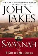 Savannah, or, A gift for Mr. Lincoln : a novel /