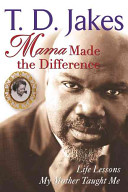 Mama made the difference : life lessons my mother taught me /