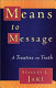 Means to message : a treatise on truth /