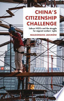 China's citizenship challenge : labour NGOs and the struggle for migrant workers' rights /