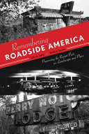 Remembering roadside America : preserving the recent past as landscape and place /