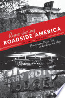 Remembering roadside America : preserving the recent past as landscape and place /