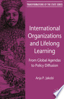 International Organizations and Lifelong Learning : From Global Agendas to Policy Diffusion /