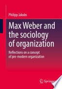 Max Weber and the sociology of organization : Reflections on a concept of pre-modern organization /