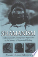 Shamanism : traditional and contemporary approaches to the mastery of spirits and healing /