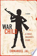 War child : a child soldier's story /