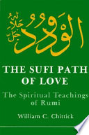 The Sufi path of love : the spiritual teachings of Rumi /
