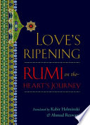 Love's ripening : Rumi on the heart's journey /