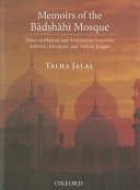 Memoirs of the Bādshāhī Mosque : notes on history and architecture based on archives, literature and archaic images /