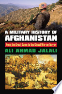 A military history of Afghanistan : from the Great Game to the Global War on Terror /
