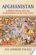Afghanistan : a military history from the Ancient empires to the great game /