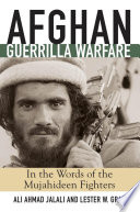 Afghan guerrilla warfare : in the words of the Mujahideen fighters /
