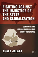 Fighting against the injustice of the state and globalization : comparing the African American and Oromo movements /