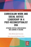 Curriculum work and social justice leadership in a post-reconceptualist era : attaining critical consciousness and learning to become /