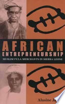 African entrepreneurship : Muslim Fula merchants in Sierra Leone /