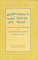 Isfahan is half the world : memories of a Persian boyhood /