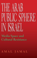 The Arab public sphere in Israel : media space and cultural resistance /