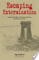 Escaping extermination : Hungarian prodigy to American musician, feminist, and activist /