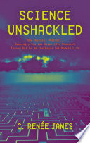 Science unshackled : how obscure, abstract, seemingly useless scientific research turned out to be the basis for modern life /