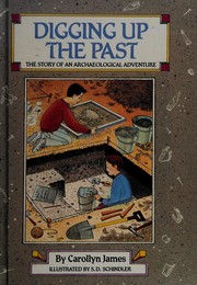 Digging up the past : the story of an archaeological adventure /