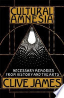 Cultural amnesia : necessary memories from history and the arts /