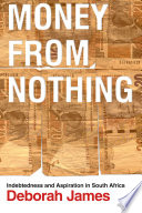Money from nothing : indebtedness and aspiration in South Africa /
