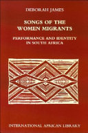 Songs of the women migrants : performance and identity in South Africa /
