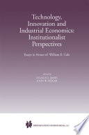 Technology, Innovation and Industrial Economics: Institutionalist Perspectives : Essays in Honor of William E. Cole /