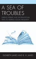 A sea of troubles : pairing literary and informational texts to address social inequality /
