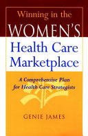 Winning in the women's health care marketplace : a comprehensive plan for health care strategists /